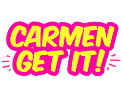 CARMEN GET IT!